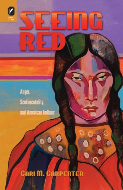Seeing Red : Anger, Sentimentality, and American Indians, PDF eBook