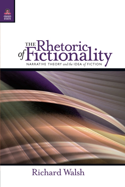 The Rhetoric of Fictionality : Narrative Theory and the Idea of Fiction, PDF eBook