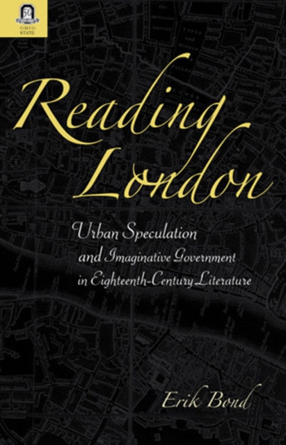 READING LONDON : URBAN SPECULATION AND IMAGINATIVE GOVERNMENT EIGHTEENTH-CENTURY LITERATURE, PDF eBook