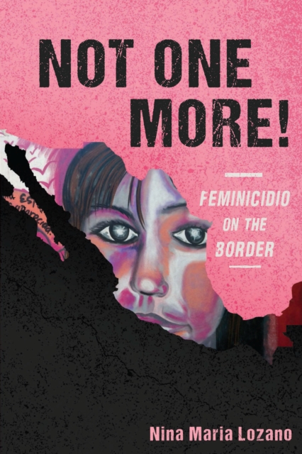 Not One More! Feminicidio on the Border, EPUB eBook
