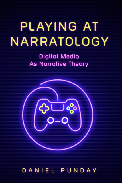 Playing at Narratology : Digital Media as Narrative Theory, EPUB eBook