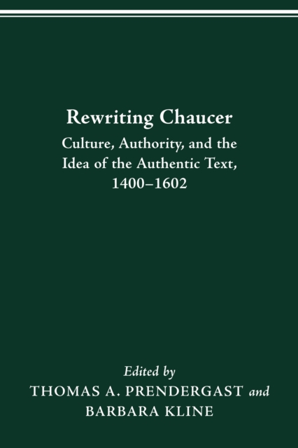 REWRITING CHAUCER : CULTURE, AUTHORITY, AND THE IDEA OF THE AUTHENTIC TEXT, 1400-1602, PDF eBook