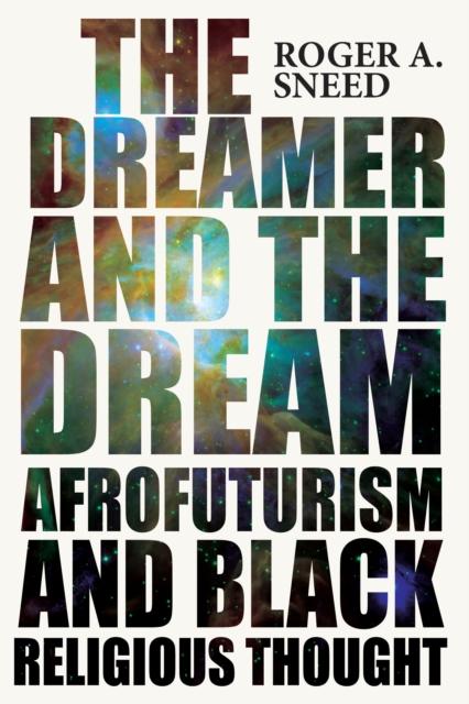 The Dreamer and the Dream : Afrofuturism and Black Religious Thought, EPUB eBook