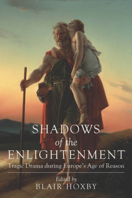 Shadows of the Enlightenment : Tragic Drama during Europe's Age of Reason, EPUB eBook