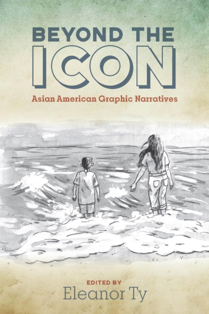 Beyond the Icon : Asian American Graphic Narratives, EPUB eBook