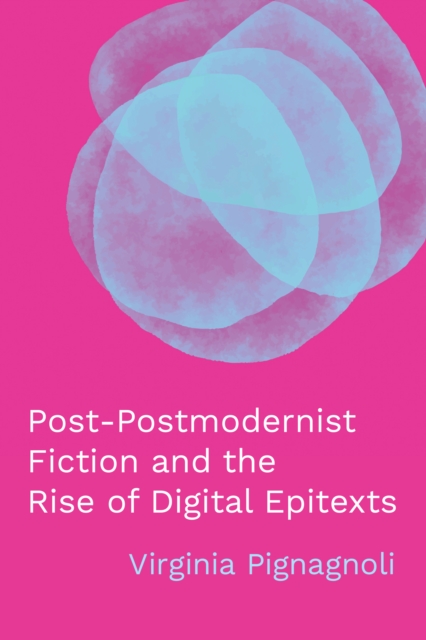 Post-Postmodernist Fiction and the Rise of Digital Epitexts, EPUB eBook