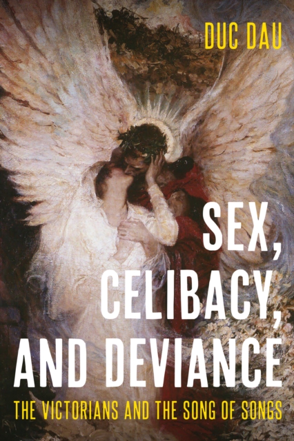 Sex, Celibacy, and Deviance : The Victorians and the Song of Songs, EPUB eBook