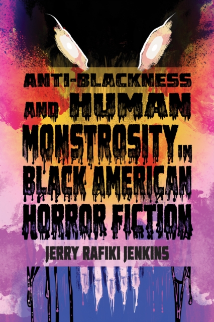 Anti-Blackness and Human Monstrosity in Black American Horror Fiction, EPUB eBook