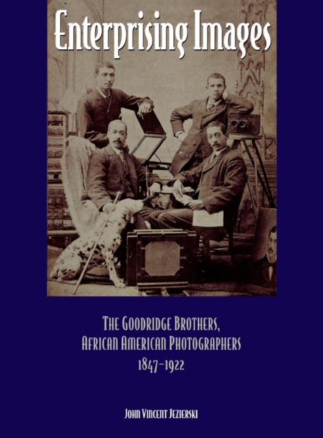 Enterprising Images : The Goodridge Brothers, African American Photographers, 1847-1922, Hardback Book