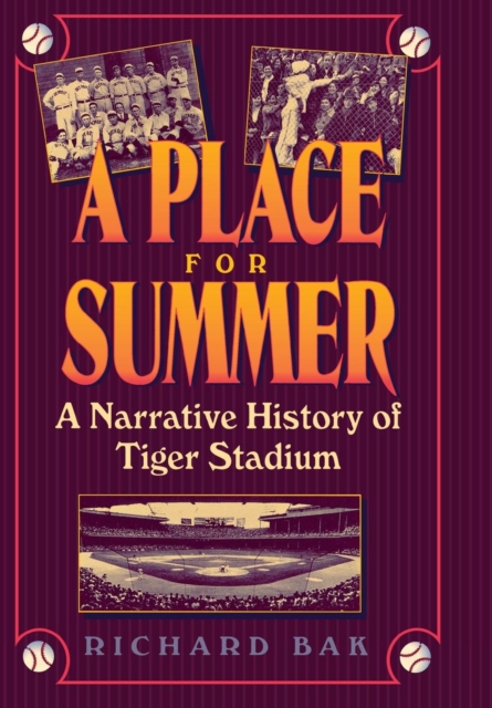 A Place for Summer : Narrative of Tiger Stadium, Hardback Book