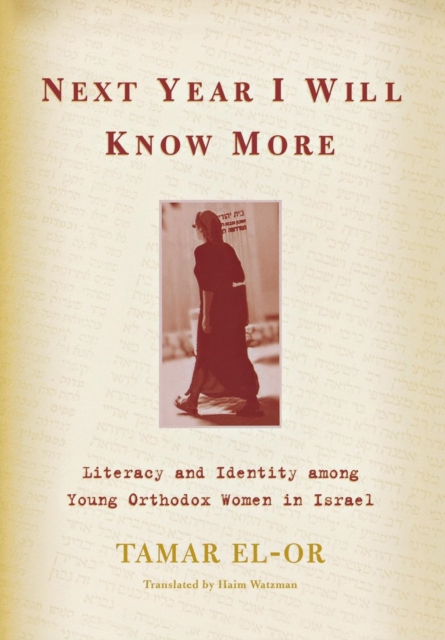 Next Year I Will Know More : Literacy and Identity Among Young Orthodox Women in Israel, Hardback Book