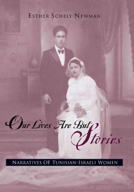Our Lives are But Stories : Narratives of Tunisian-Israeli Women, Hardback Book