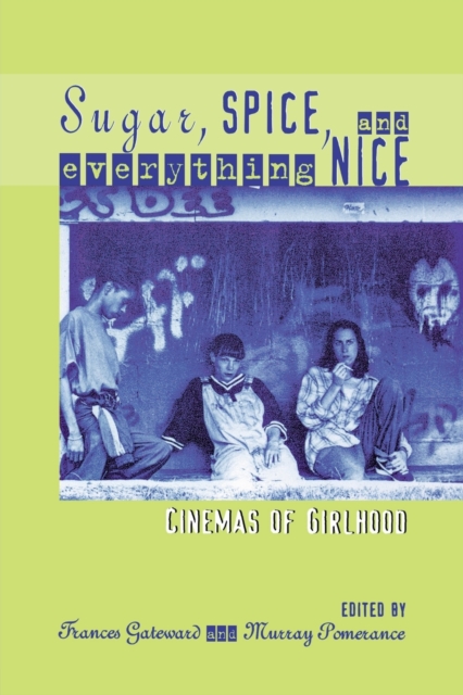 Sugar, Spice and Everything Nice : Cinemas of Girlhood, Paperback / softback Book