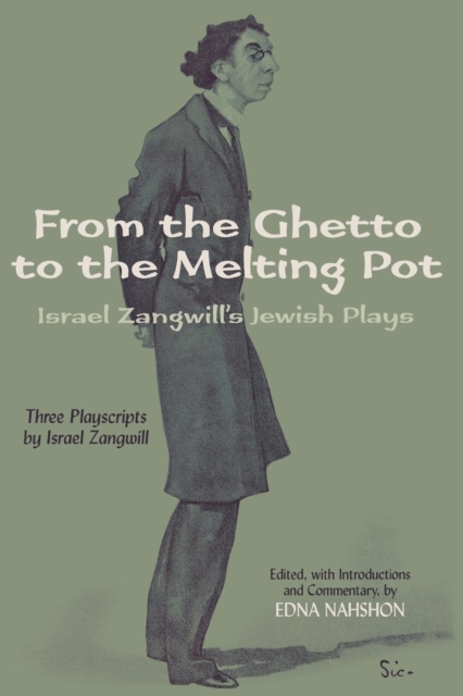 From the Ghetto to the Melting Pot : Israel Zangwill's Jewish Plays, Paperback / softback Book