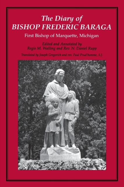 The Diary of Bishop Frederic Baraga : First Bishop of Marquette, Michigan, Paperback / softback Book