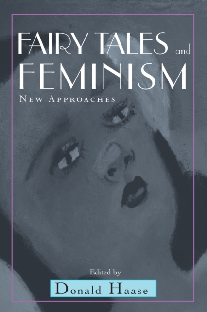 Fairy Tales and Feminism : New Approaches, Paperback / softback Book