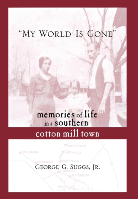 My World is Gone : Memories of Life in a Southern Cotton Mill Town, Hardback Book