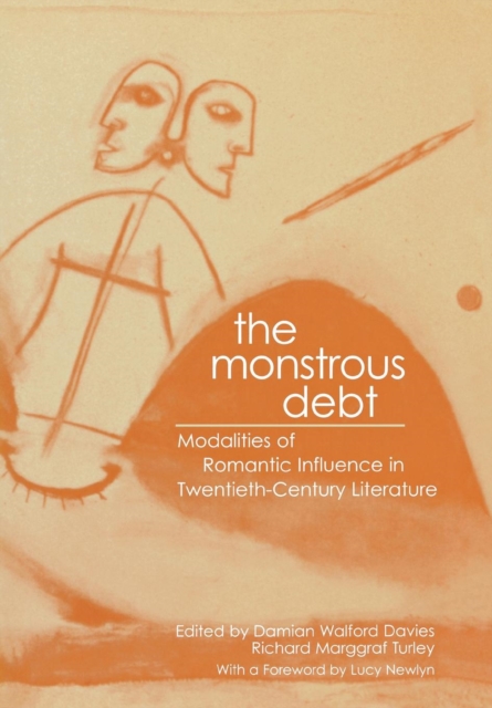 The Monstrous Debt : Modalities of Romantic Influence in Twentieth-century Literature, Hardback Book