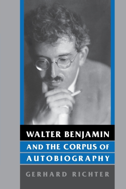 Walter Benjamin and the Corpus of Autobiography, Paperback / softback Book