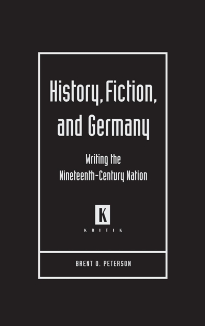 History, Fiction, and Germany : Writing the Nineteenth-century Nation, Hardback Book