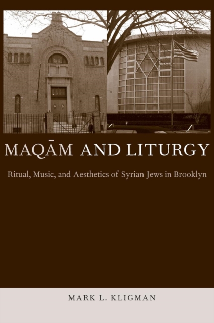 Maqam and Liturgy : Ritual, Music, and Aesthetics of Syrian Jews in Brooklyn, Multiple-component retail product Book