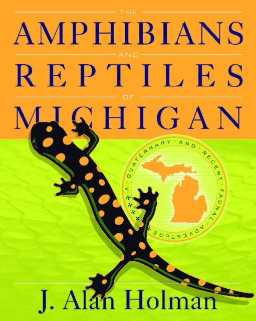 The Amphibians and Reptiles of Michigan : A Quaternary and Recent Faunal Adventure, Hardback Book
