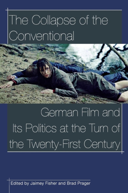 The Collapse of the conventional : German film and its politics at the turn of the twenty-first century, Paperback / softback Book