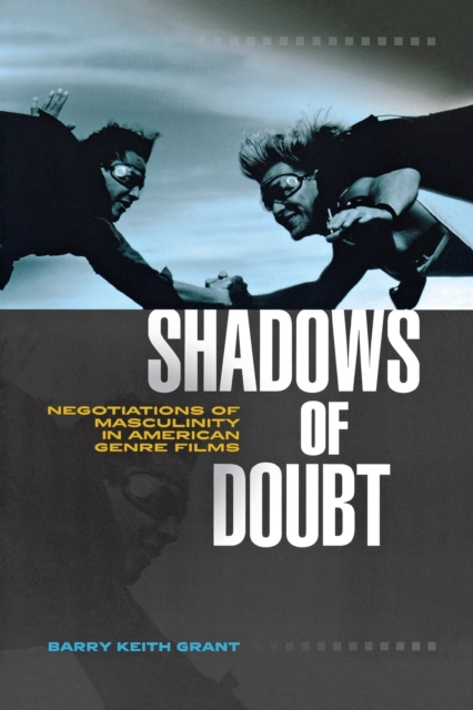 Shadows of Doubt : Negotiations of Masculinity in American Genre Films, Paperback / softback Book