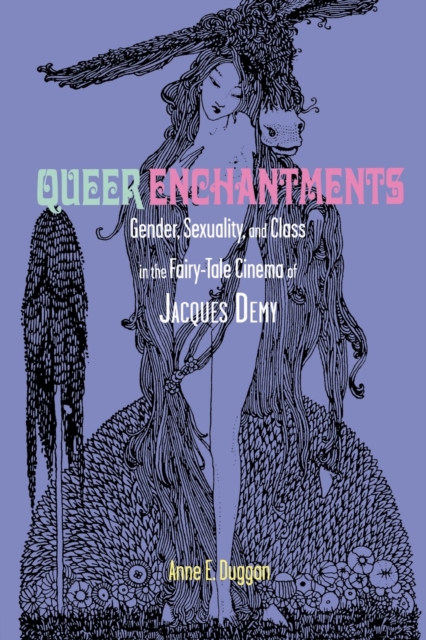 Queer Enchantments : Gender, Sexuality, and Class in the Fairy-Tale Cinema of Jacques Demy, Paperback / softback Book