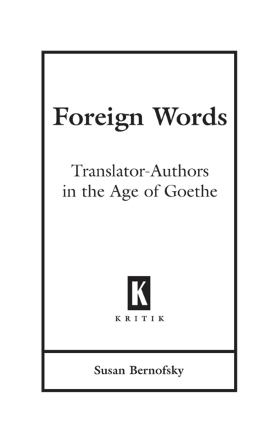 Foreign Words : Translator-Authors in the Age of Goethe, EPUB eBook