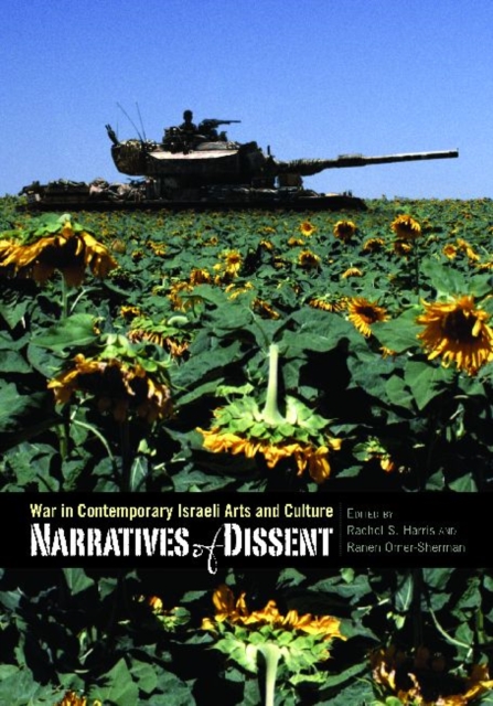 Narratives of Dissent : War in Contemporary Israeli Arts and Culture, Paperback / softback Book