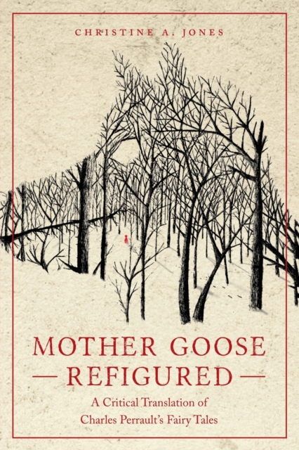 Mother Goose Refigured : A Critical Translation of Charles Perrault's Fairy Tales, Paperback / softback Book