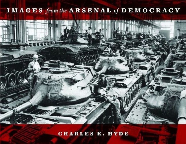 Images from the Arsenal of Democracy, Hardback Book