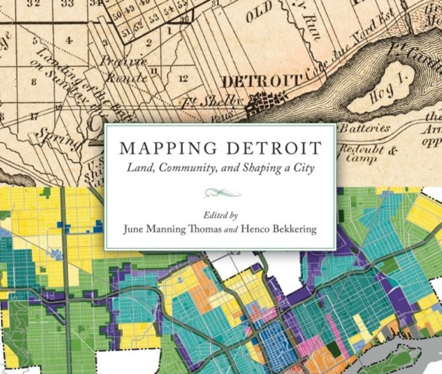 Mapping Detroit : Land, Community, and Shaping a City, Paperback / softback Book