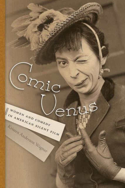 Comic Venus : Women and Comedy in American Silent Film, Paperback / softback Book