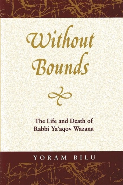 Without Bounds : The Life and Death of Rabbi Ya'aqov Wazana, Paperback / softback Book