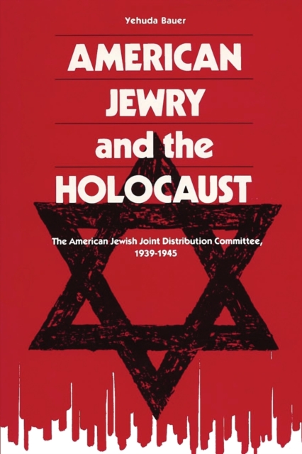American Jewry And The Holocaust : The American Jewish Joint Distribution Committee, 1939-1945, Paperback / softback Book