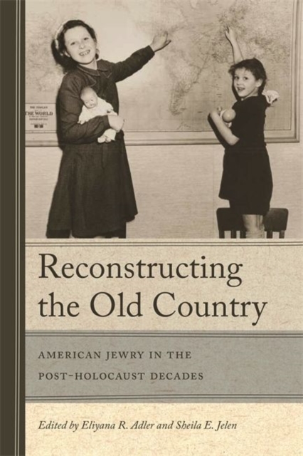 Reconstructing The Old Country : American Jewry in the Post-Holocaust Decades, Hardback Book