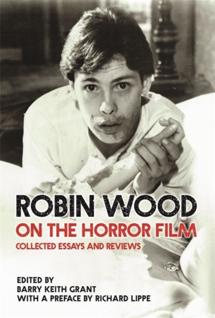 Robin Wood on the Horror Film : Collected Essays and Reviews, Hardback Book