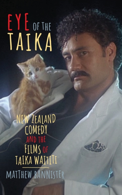 Eye of the Taika : New Zealand Comedy and the Films of Taika Waititi, Hardback Book