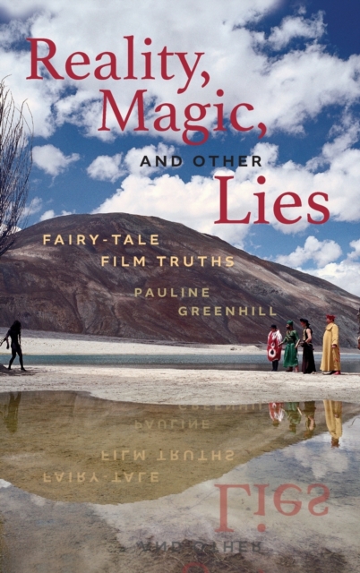 Reality, Magic, and Other Lies : Fairy-Tale Film Truths, Hardback Book