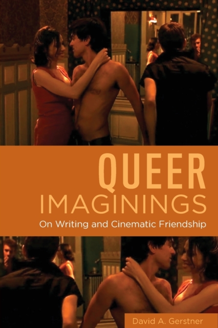 Queer Imaginings : On Writing and Cinematic Friendship, Paperback / softback Book