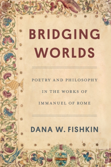 Bridging Worlds : Poetry and Philosophy in the Works of Immanuel of Rome, Paperback / softback Book