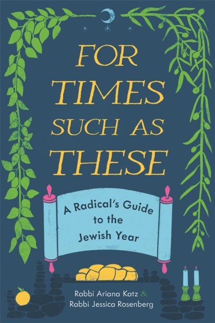 For Times Such as These : A Radical's Guide to the Jewish Year, Paperback / softback Book