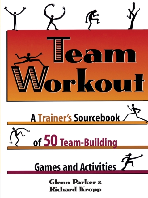 Team Workout : A Trainer's Sourcebook of 50 Team-Building Games and Activities, Paperback / softback Book