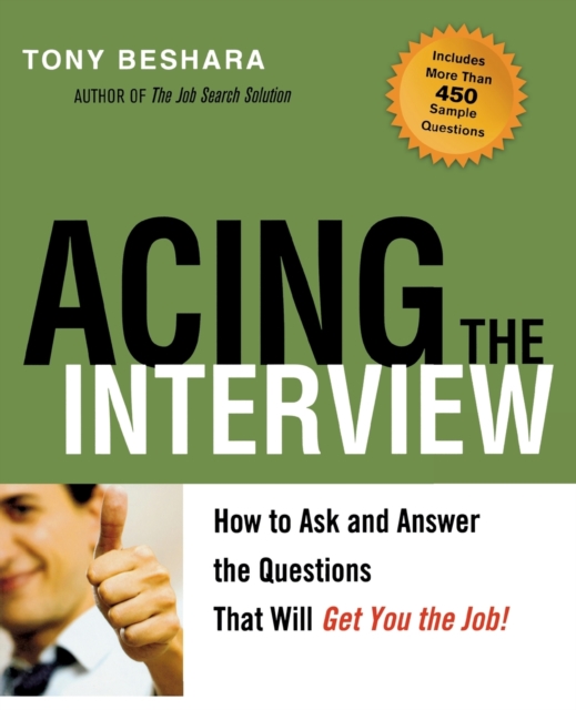 Acing the Interview : How to Ask and Answer the Questions That Will Get You the Job, Paperback / softback Book