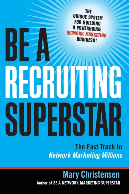 Be a Recruiting Superstar : The Fast Track to Network Marketing Millions, Paperback / softback Book