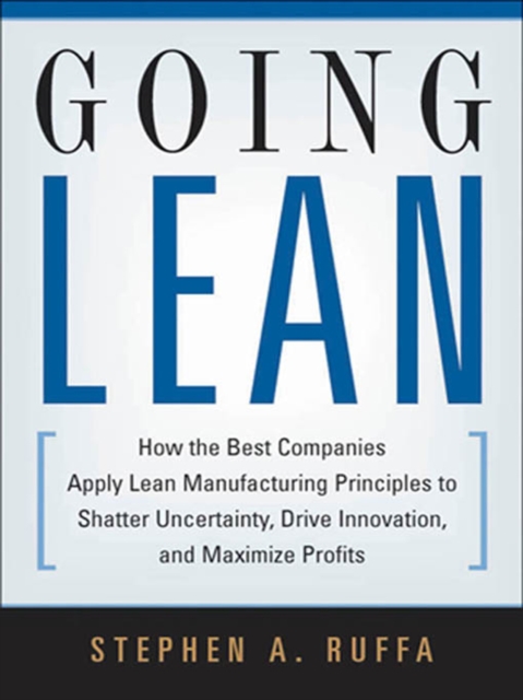 Going Lean : How the Best Companies Apply Lean Manufacturing Principles to Shatter Uncertainty, Drive Innovation, and Maximize Profits, EPUB eBook