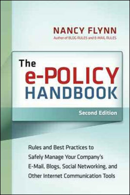 The e-Policy Handbook: Rules and Best Practice to Safely Manage Your Company's E-mail, Blogs, Social Networking, and Other Internet Communication Tools, Paperback / softback Book