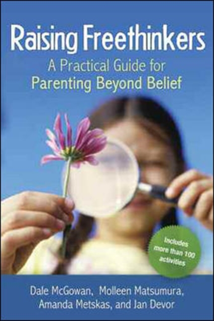 Raising Freethinkers: A Practical Guide for Parenting Beyond Belief, Paperback / softback Book